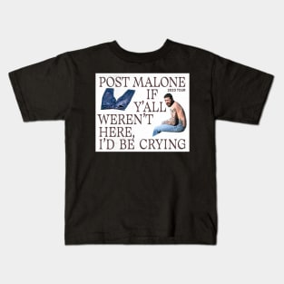 Post Malone if you all weren't here, i'd be crying Kids T-Shirt